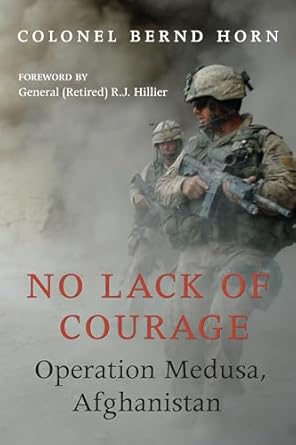 no lack of courage operation medusa afghanistan 1st edition colonel bernd horn ,r j hillier 1554887666,
