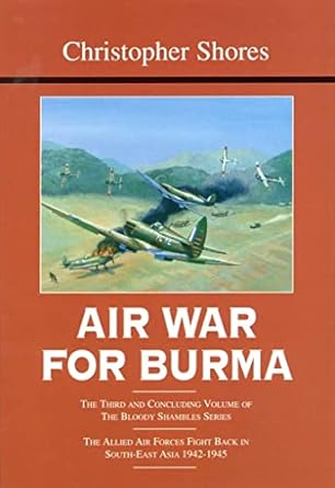 air war for burma the allied air forces fight back in south east asia 1942 1945 1st edition christopher
