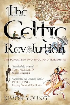 the celtic revolution how europe was turned upside down from the early romans to king arthur 1st edition