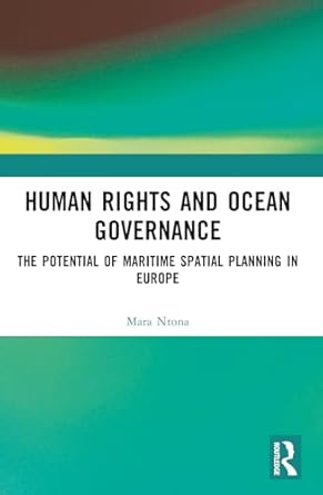 human rights and ocean governance the potential of marine spatial planning in europe 1st edition mara ntona