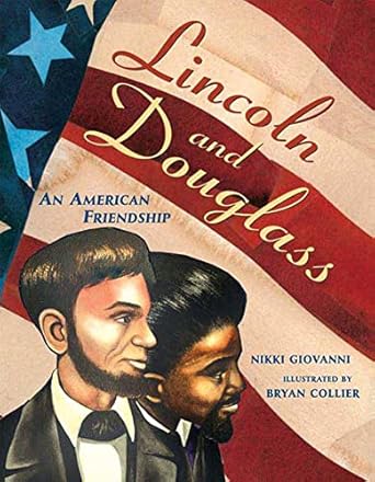 lincoln and douglass an american friendship 1st edition nikki giovanni ,bryan collier 0805082646,