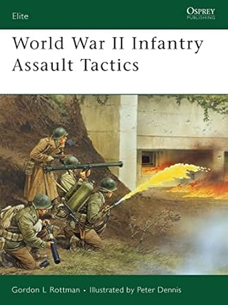 world war ii infantry assault tactics 1st edition gordon l rottman ,peter dennis 1846031915, 978-1846031915