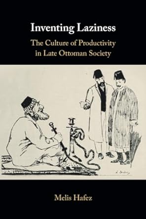 inventing laziness 1st edition melis hafez 1108448216, 978-1108448215