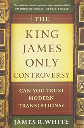 the king james only controversy can you trust modern translations 1st edition james r white ,dr mike baird