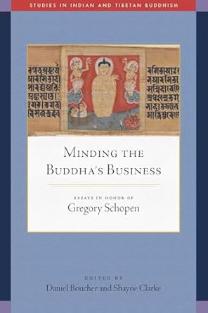 minding the buddhas business essays in honor of gregory schopen 1st edition daniel boucher ,shayne clarke