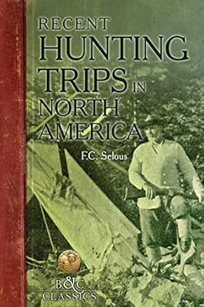 recent hunting trips in north america 1st edition frederick c selous 194086044x, 978-1940860442