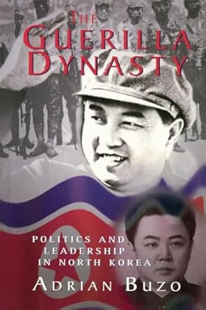 the guerilla dynasty politics and leadership in north korea 1st edition adrian buzo 0813336597, 978-0813336596
