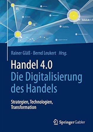 handel 4 0 die digitalisierung des handels strategien technologien transformation 1st edition rainer glass