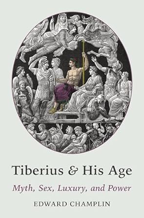 tiberius and his age myth sex luxury and power 1st edition edward champlin ,robert kaster 0691139245,