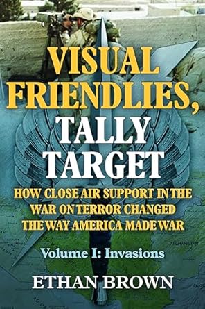 visual friendlies tally target how close air support in the war on terror changed the way america made war