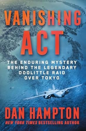vanishing act the enduring mystery behind the legendary doolittle raid over tokyo 1st edition dan hampton