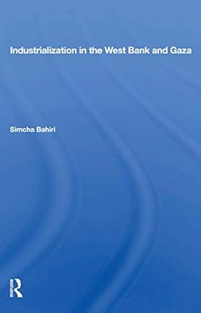 industrialization in the west bank and gaza 1st edition simcha bahiri 0367155567, 978-0367155568