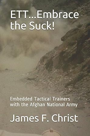 ett embrace the suck embedded tactical trainers with the afghan national army 1st edition james f christ