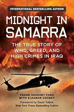 midnight in samarra the true story of wmd greed and high crimes in iraq 1st edition frank gregory ford