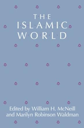 the islamic world 1st edition william h mcneill ,marilyn robinson waldman 0226561550, 978-0226561554