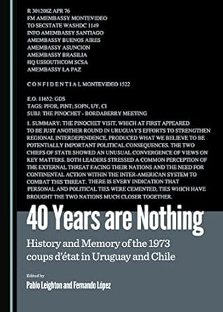 40 years are nothing history and memory of the 1973 coups detat in uruguay and chile 1st edition fernando