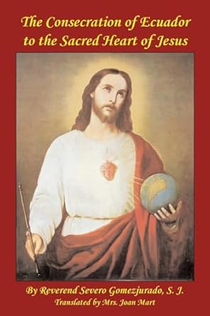 consecration of ecuador to the sacred heart of jesus 1st edition rev severo gomezjurado s j 0988372339,