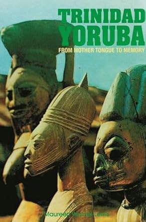 trinidad yoruba from mother tongue to memory 1st edition maureen warner lewis 9766400547, 978-9766400545
