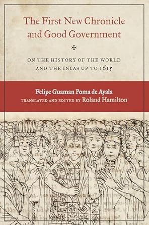 the first new chronicle and good government on the history of the world and the incas up to 1615 1st edition
