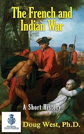 the french and indian war a short history 1st edition doug west 1537017926, 978-1537017921