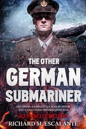 the other german submariner decoding a forgotten war rumour in u s occupied trinidad 1942 1945 1st edition