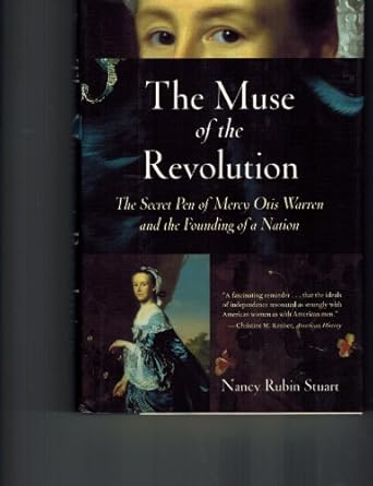 the muse of the revolution the secret pen of mercy otis warren and the founding of a nation 1st edition nancy