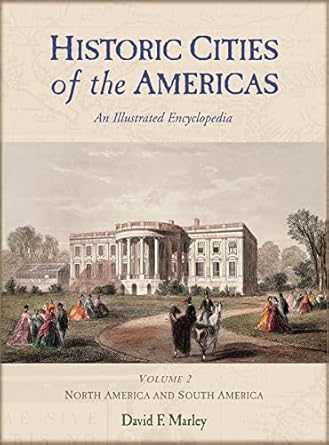 historic cities of the americas an illustrated encyclopedia 2 vol set 1st edition david f marley 1576070271,
