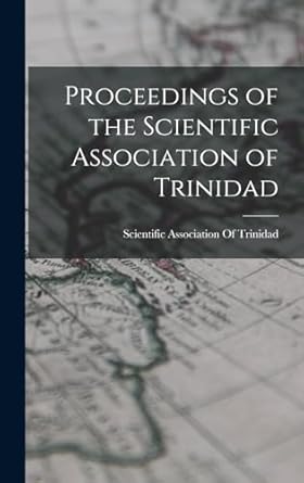 proceedings of the scientific association of trinidad 1st edition scientific association of trinidad
