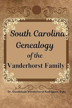south carolina genealogy of the vanderhorst family 1st edition dr guadalupe vanderhorst rodriguez 1304316416,