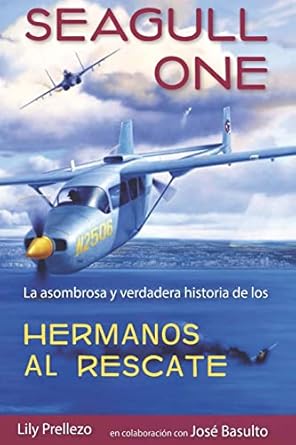 seagull one la asombrosa y verdadera historia de los hermanos al rescate 1st edition lily prellezo ,jose