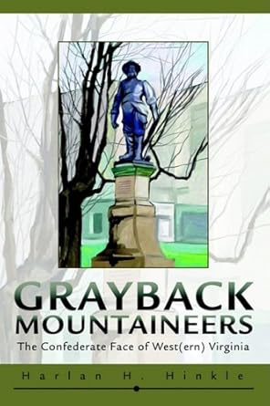 grayback mountaineers the confederate face of west virginia 1st edition harlan hinkle 0595268404,
