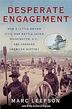 desperate engagement how a little known civil war battle saved washington d c and changed the course of