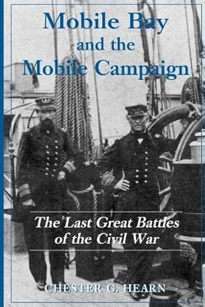 mobile bay and the mobile campaign the last great battles of the civil war 1st edition chester g hearn