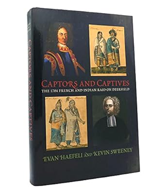 captors and captives the 1704 french and indian raid on deerfield 1st edition evan haefeli ,kevin sweeney