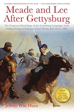 meade and lee after gettysburg the forgotten final stage of the gettysburg campaign from falling waters to