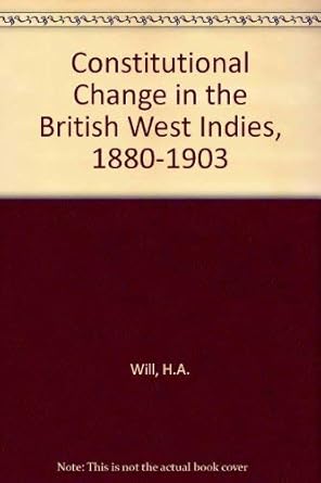 constitutional change in the british west indies 1880 1903 with special reference to jamaica british guiana