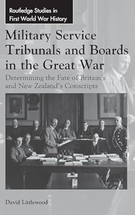 military service tribunals and boards in the great war determining the fate of britains and new zealands