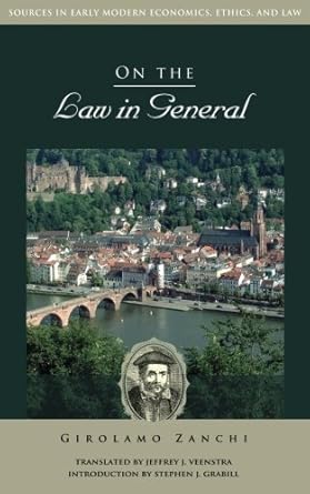 on the law in general 1st edition girolamo zanchi ,jeffrey j veenstra ,stephen j grabill 1938948122,