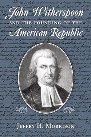 john witherspoon and the founding of the american republic catholicism in american culture 1st edition jeffry