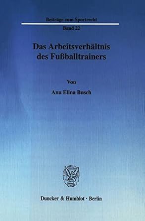 das arbeitsverhaltnis des fussballtrainers 1st edition anu elina busch 3428118006, 978-3428118007
