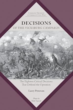 decisions of the vicksburg campaign the eighteen critical decisions that defined the operation 1st edition