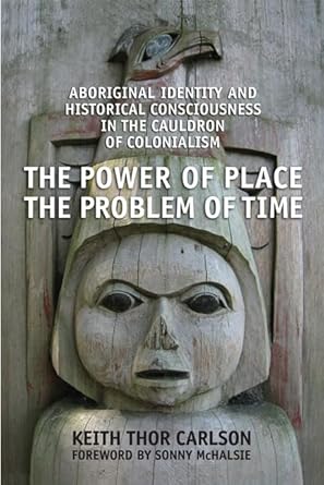 the power of place the problem of time aboriginal identity and historical consciousness in the cauldron of