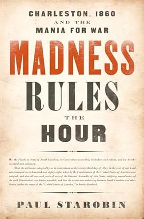 madness rules the hour charleston 1860 and the mania for war 1st edition paul starobin 1610396227,