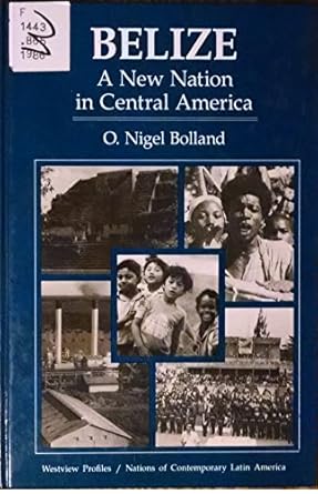 belize a new nation in central america 1st edition o nigel bolland ,o nigel bolland 0813300053, 978-0813300054