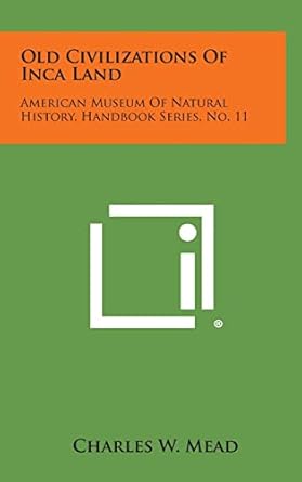 old civilizations of inca land american museum of natural history handbook series no 11 1st edition charles w
