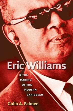 eric williams and the making of the modern caribbean 1st edition colin a palmer 0807829870, 978-0807859247