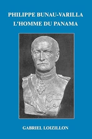 philippe bunau varilla lhomme du panama 1st edition gabriel jean loizillon 1471045501, 978-1471045509