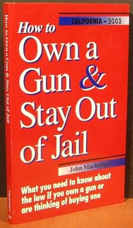 how to own a gun and stay out of jail 1st edition john f machtinger ,john machtinger 0964286408,