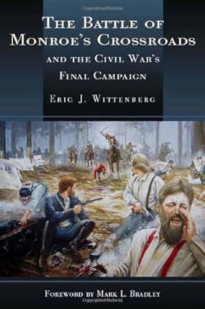 battle of monroes crossroads and the civil wars final campaign 1st edition eric j wittenberg 1932714170,