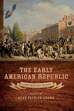 the early american republic a documentary reader 1st edition sean patrick adams 1405160985, 978-1405160988